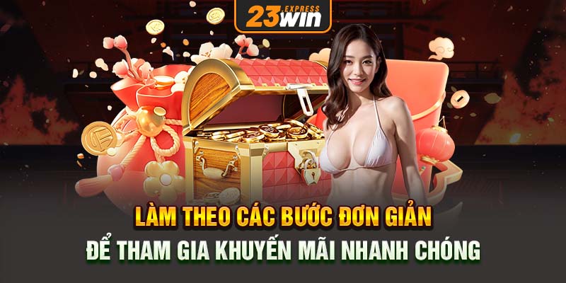 Làm theo các bước đơn giản để tham gia khuyến mãi nhanh chóng.