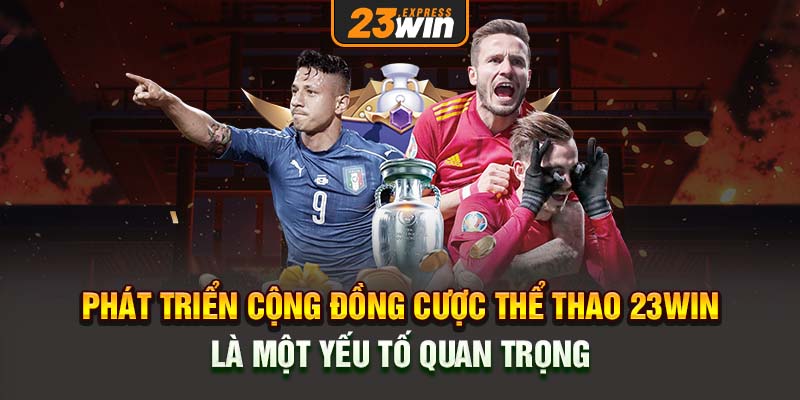 Phát triển cộng đồng cược thể thao 23win là một yếu tố quan trọng