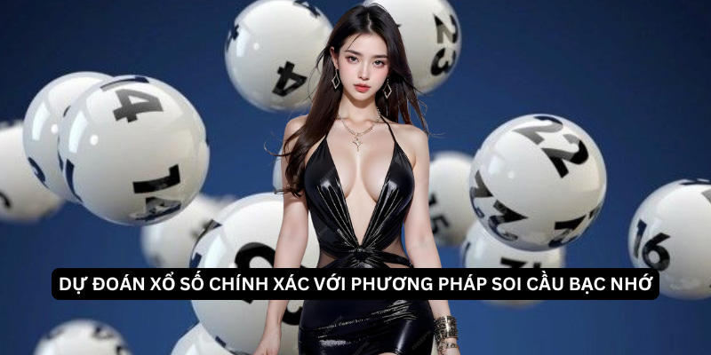 Soi Cầu Bạc Nhớ - Phương Pháp Dự Đoán Xổ Số Chính Xác