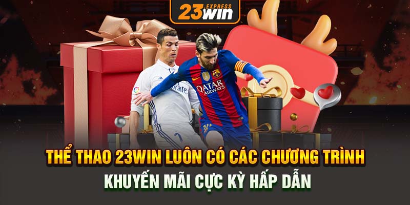 Thể thao 23win luôn có các chương trình khuyến mãi cực kỳ hấp dẫn