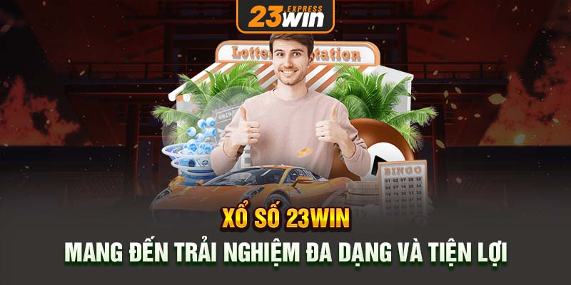 Xổ số 23WIN mang đến trải nghiệm đa dạng và tiện lợi.